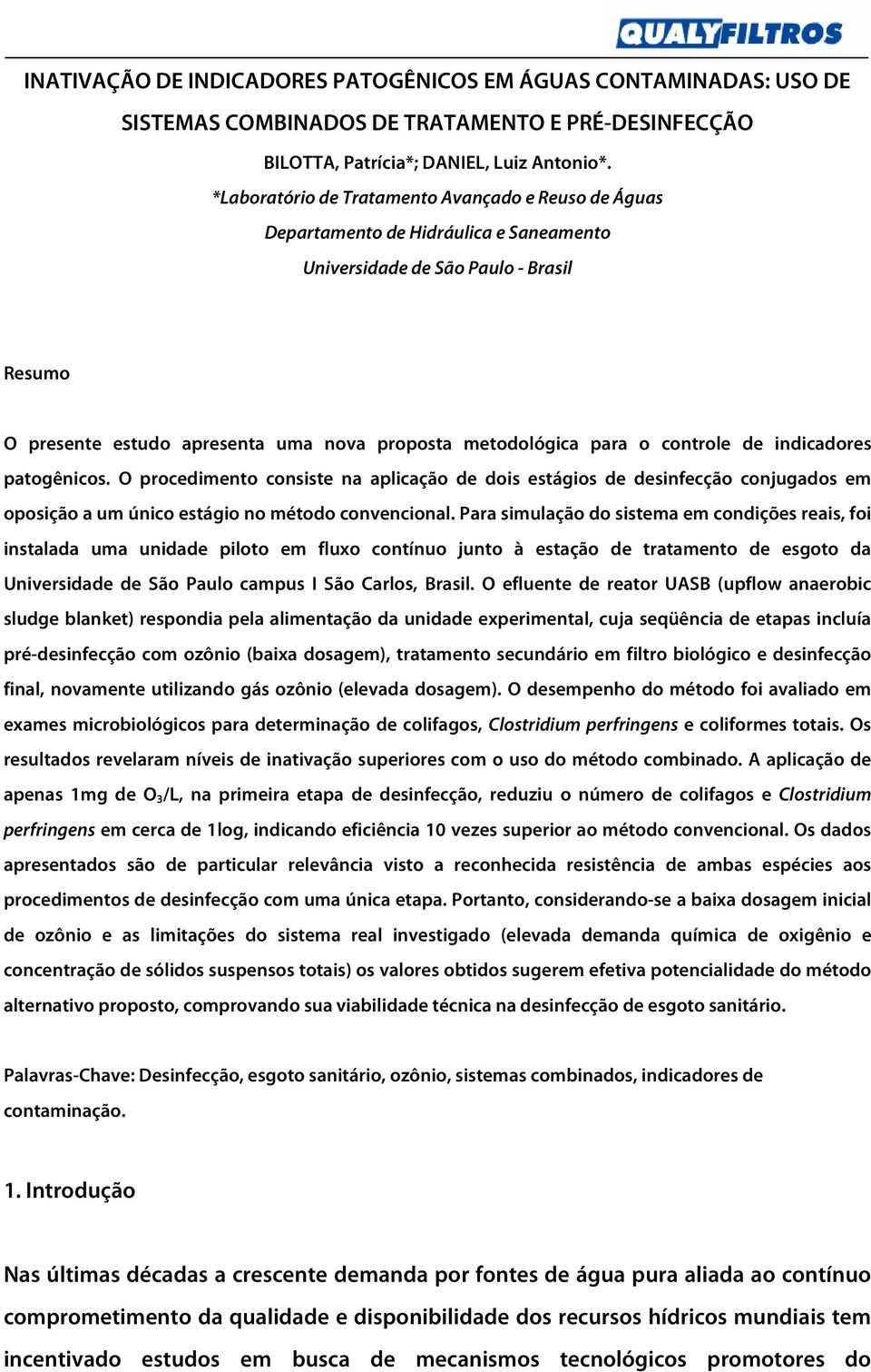 o controle de indicadores patogênicos. O procedimento consiste na aplicação de dois estágios de desinfecção conjugados em oposição a um único estágio no método convencional.