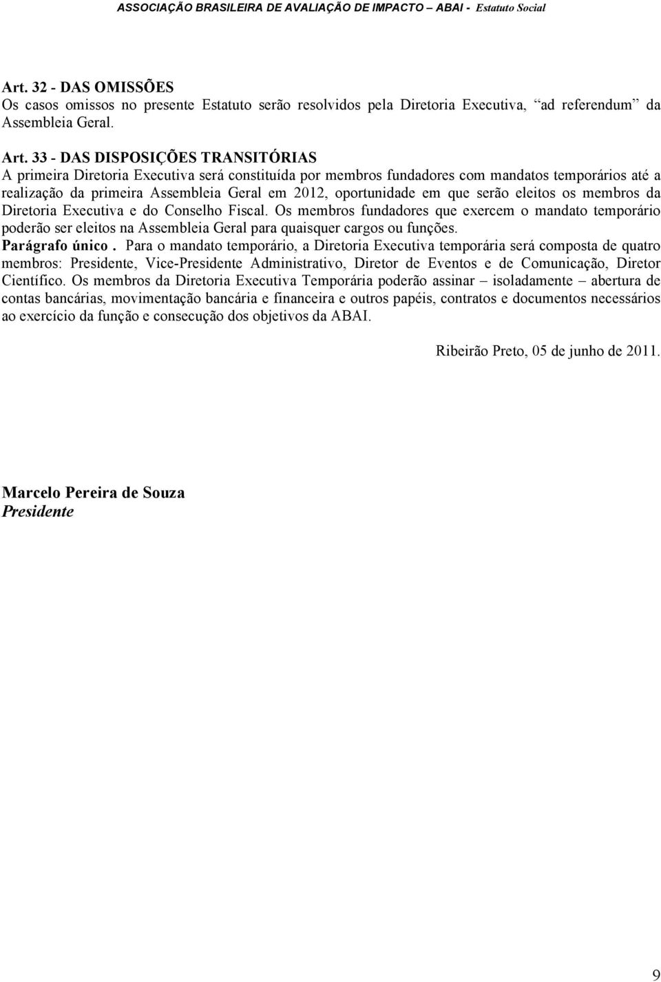 em que serão eleitos os membros da Diretoria Executiva e do Conselho Fiscal.