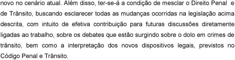 mudanças ocorridas na legislação acima descrita, com intuito de efetiva contribuição para futuras discussões