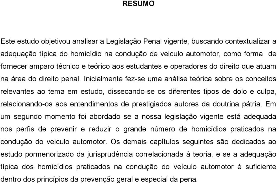 Inicialmente fez-se uma análise teórica sobre os conceitos relevantes ao tema em estudo, dissecando-se os diferentes tipos de dolo e culpa, relacionando-os aos entendimentos de prestigiados autores