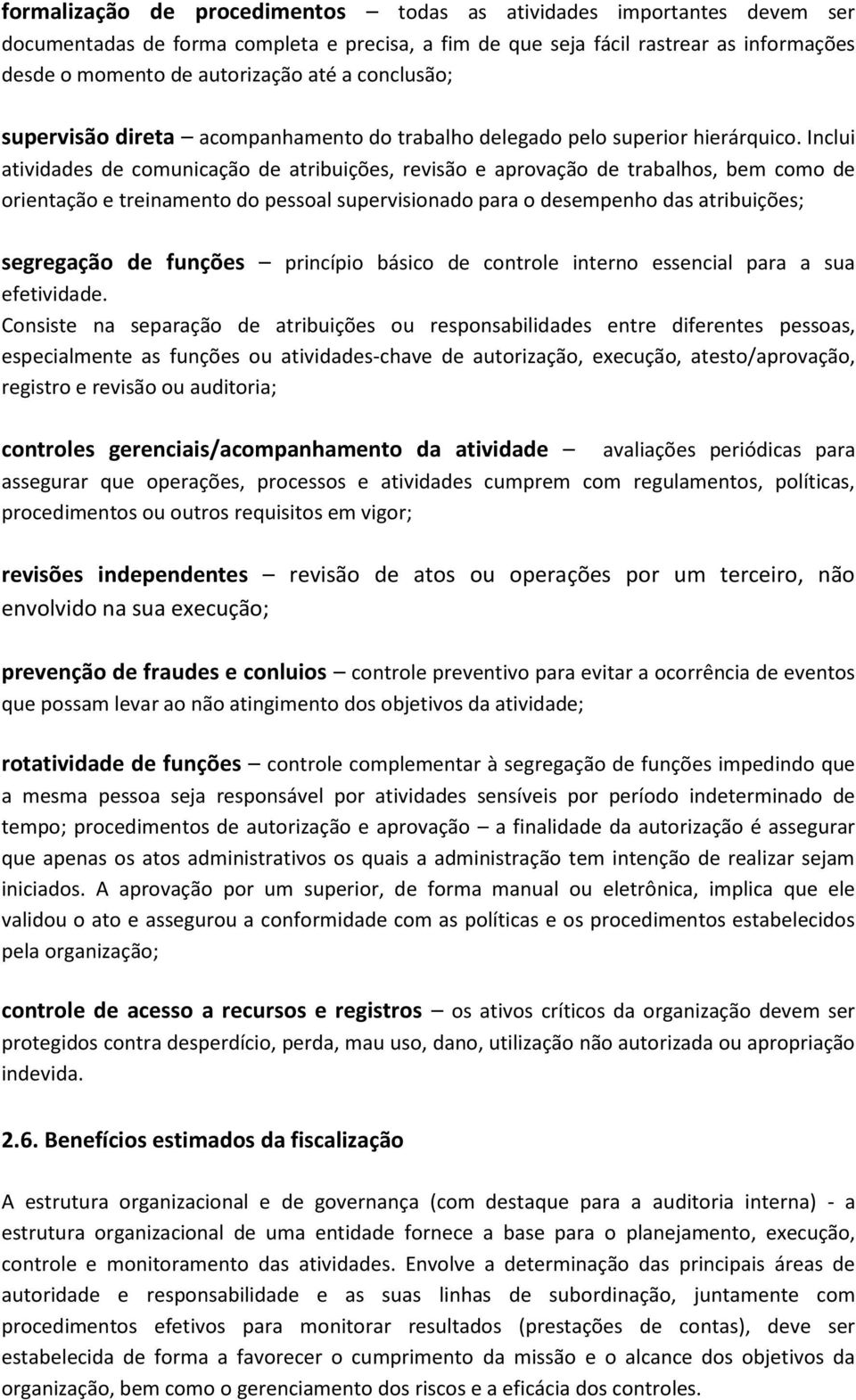 Inclui atividades de comunicação de atribuições, revisão e aprovação de trabalhos, bem como de orientação e treinamento do pessoal supervisionado para o desempenho das atribuições; segregação de