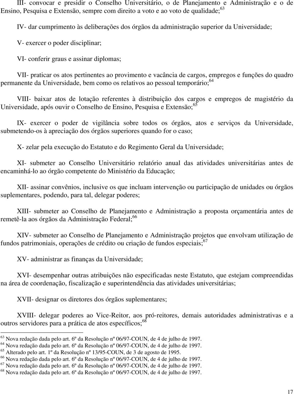 cargos, empregos e funções do quadro permanente da Universidade, bem como os relativos ao pessoal temporário; 64 VIII- baixar atos de lotação referentes à distribuição dos cargos e empregos de