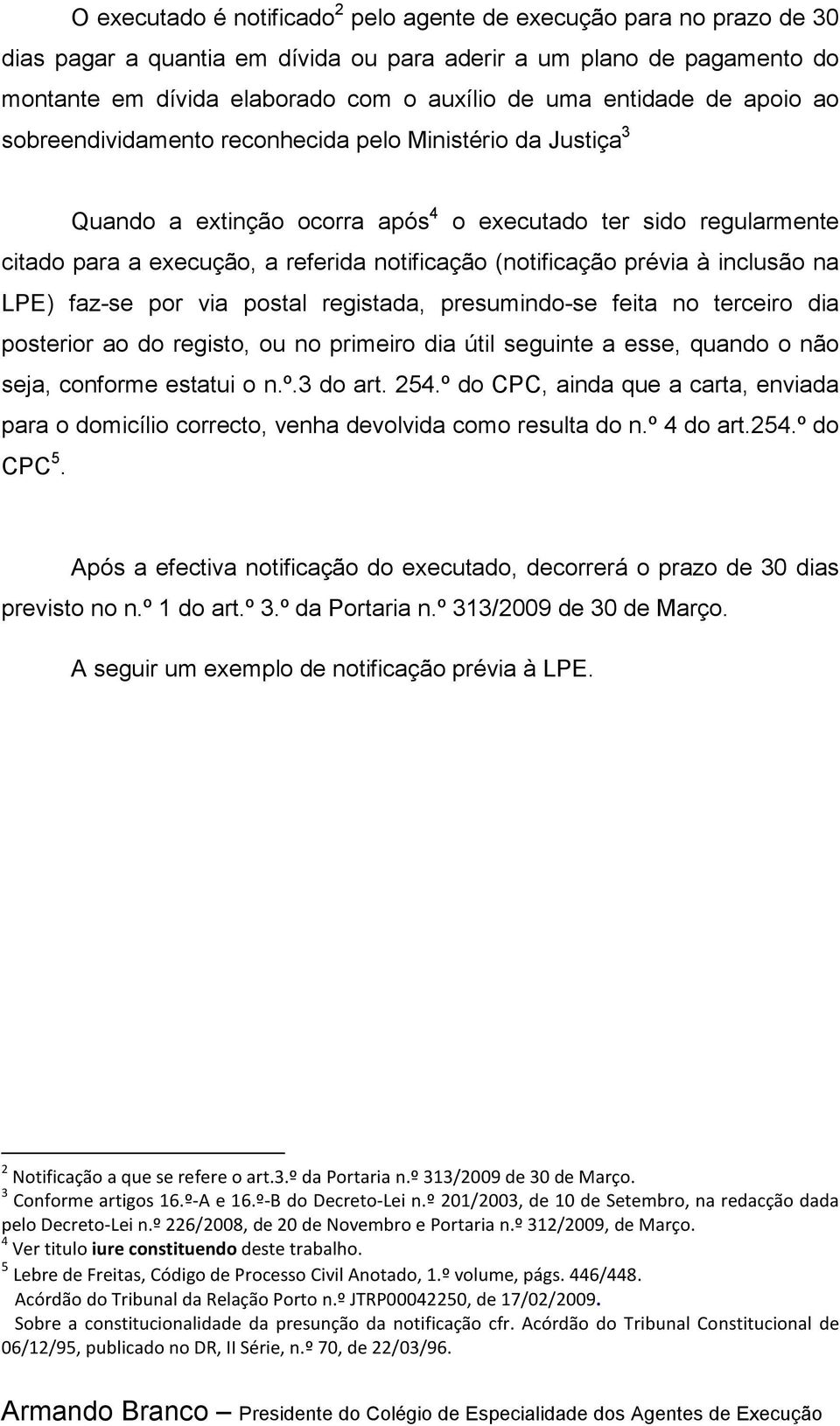 (notificação prévia à inclusão na LPE) faz-se por via postal registada, presumindo-se feita no terceiro dia posterior ao do registo, ou no primeiro dia útil seguinte a esse, quando o não seja,