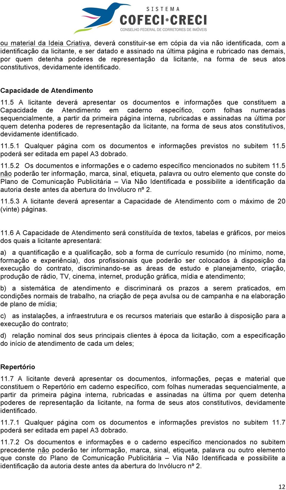 5 A licitante deverá apresentar os documentos e informações que constituem a Capacidade de Atendimento em caderno específico, com folhas numeradas sequencialmente, a partir da primeira página