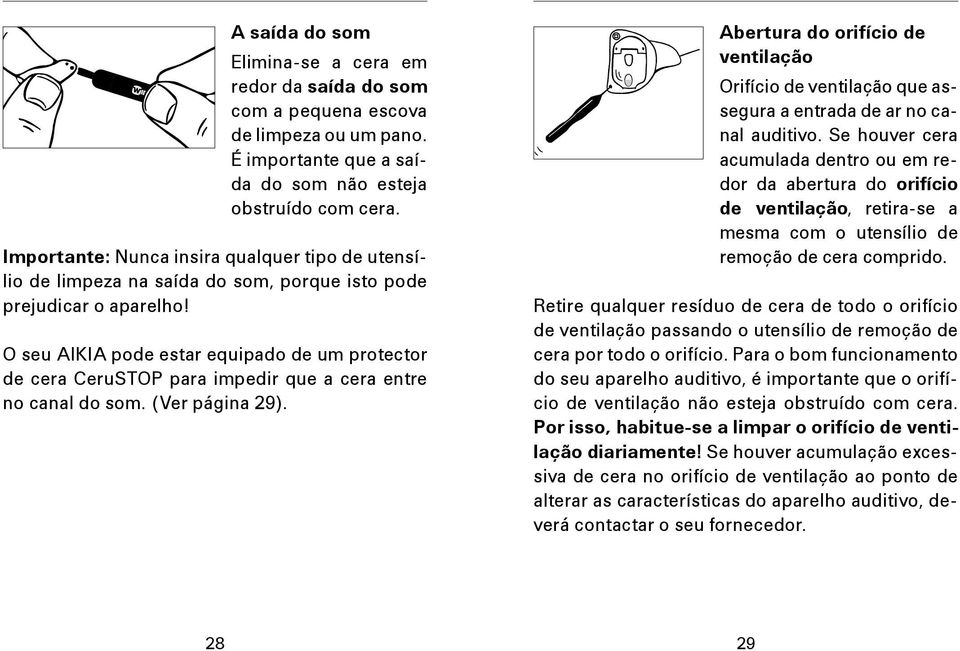 O seu AIKIA pode estar equipado de um protector de cera CeruSTOP para impedir que a cera entre no canal do som. (Ver página 29).