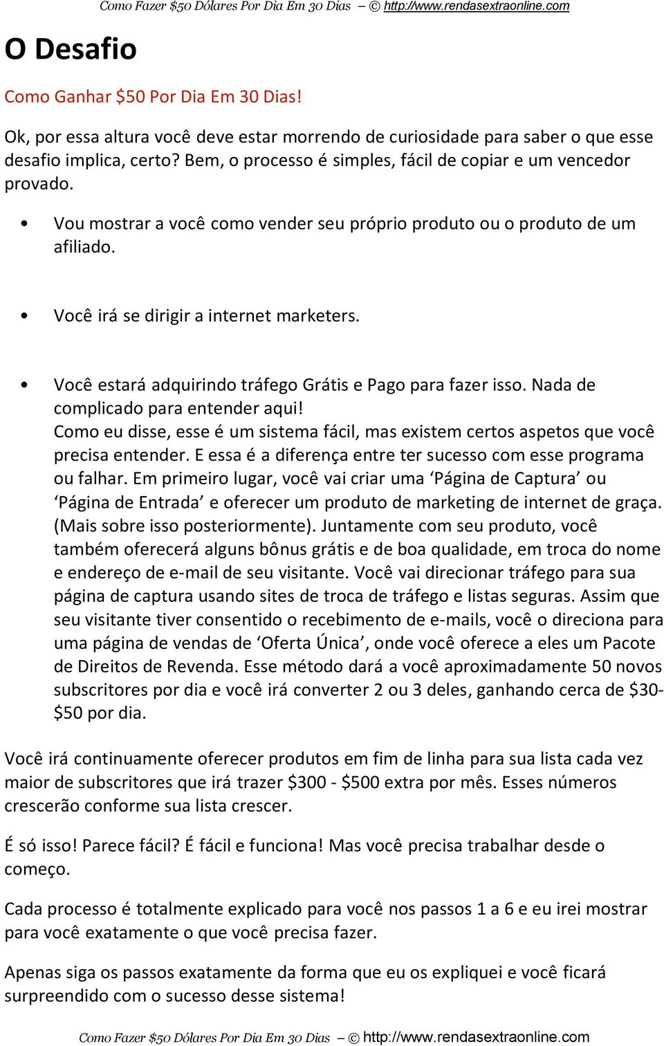 Você estará adquirindo tráfego Grátis e Pago para fazer isso. Nada de complicado para entender aqui! Como eu disse, esse é um sistema fácil, mas existem certos aspetos que você precisa entender.