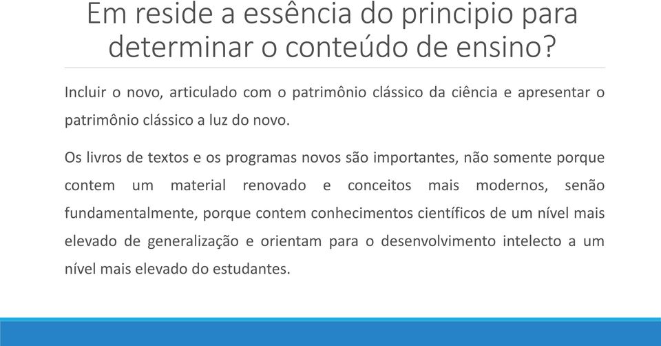 Os livros de textos e os programas novos são importantes, não somente porque contem um material renovado e conceitos mais