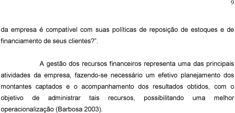 . A gestão dos recursos financeiros representa uma das principais atividades da empresa, fazendo-se