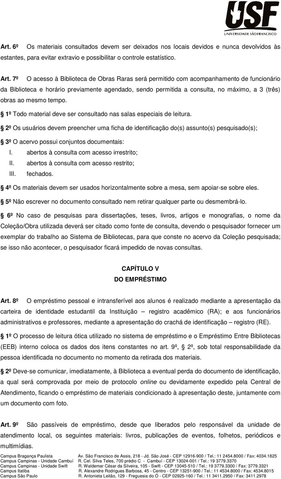 tempo. 1º Todo material deve ser consultado nas salas especiais de leitura.