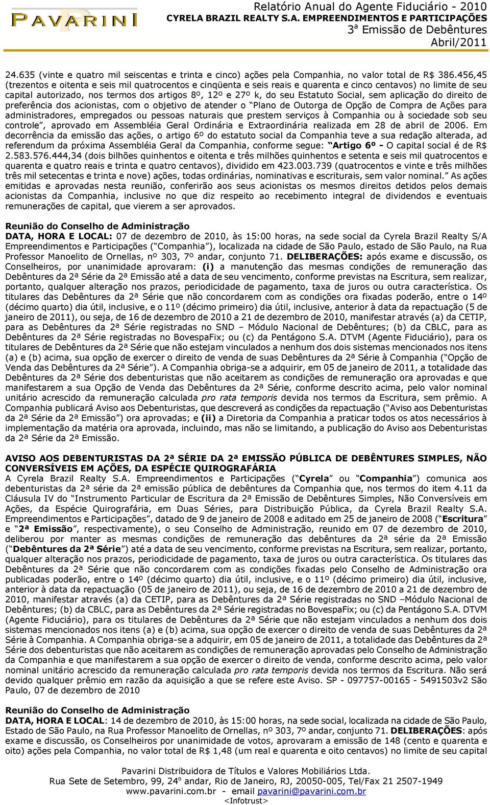 Social, sem aplicação do direito de preferência dos acionistas, com o objetivo de atender o Plano de Outorga de Opção de Compra de Ações para administradores, empregados ou pessoas naturais que