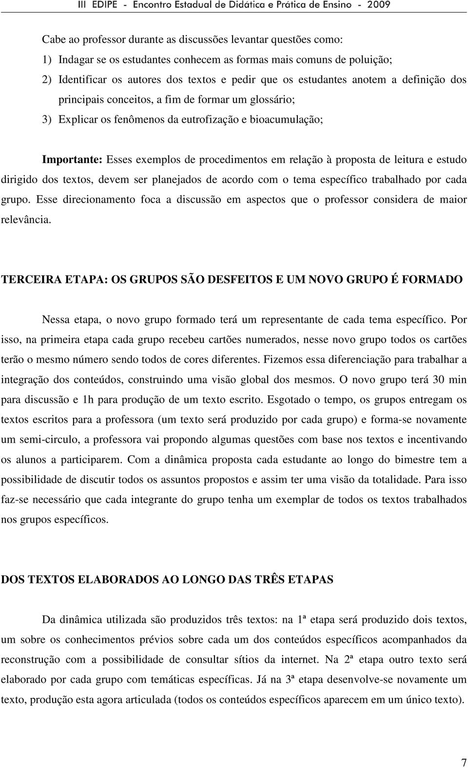 de leitura e estudo dirigido dos textos, devem ser planejados de acordo com o tema específico trabalhado por cada grupo.