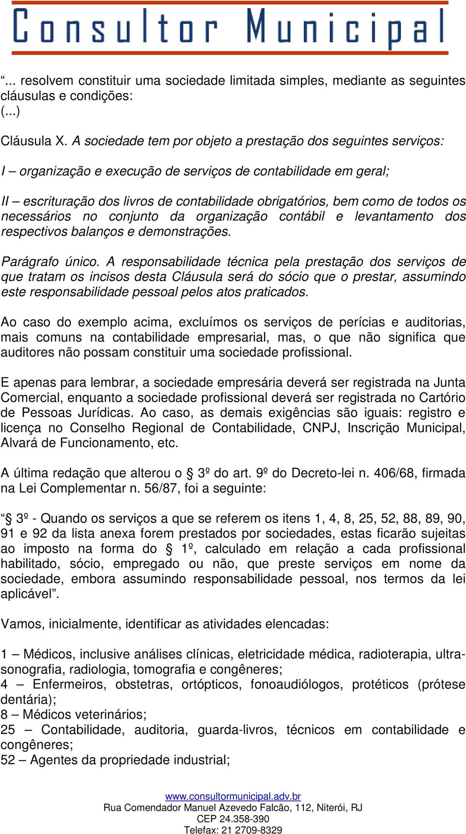 todos os necessários no conjunto da organização contábil e levantamento dos respectivos balanços e demonstrações. Parágrafo único.