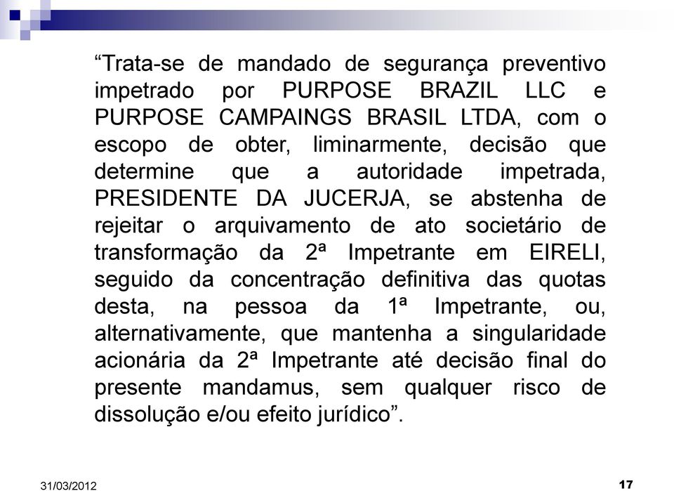 de transformação da 2ª Impetrante em EIRELI, seguido da concentração definitiva das quotas desta, na pessoa da 1ª Impetrante, ou,