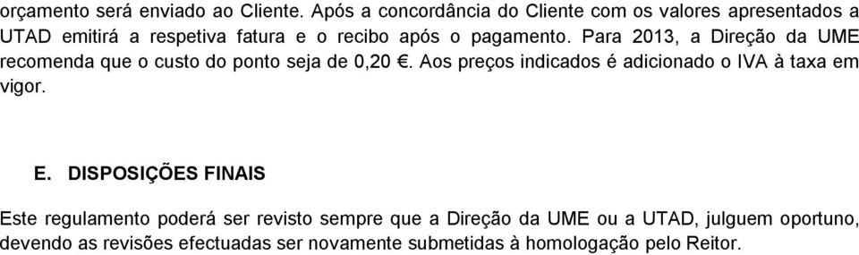 Para 2013, a Direção da UME recomenda que o custo do ponto seja de 0,20.