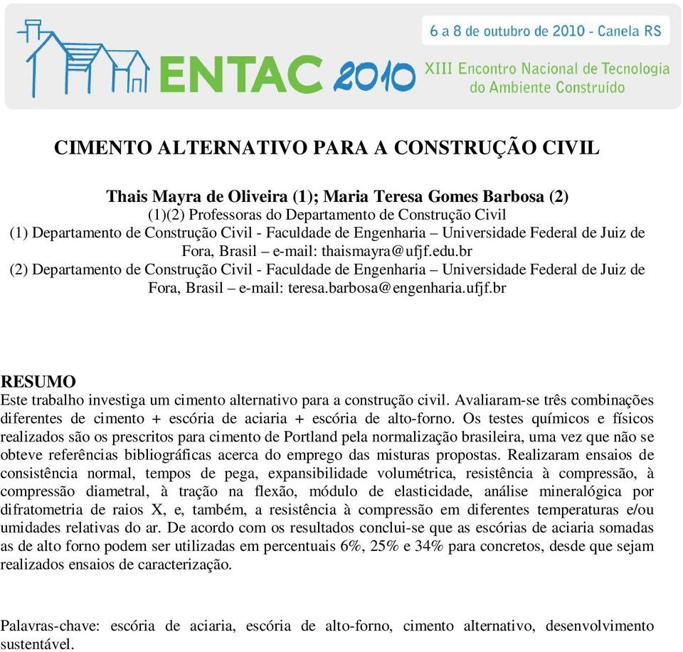 br (2) Departamento de onstrução ivil - Faculdade de Engenharia Universidade Federal de Juiz de Fora, Brasil e-mail: teresa.barbosa@engenharia.ufjf.