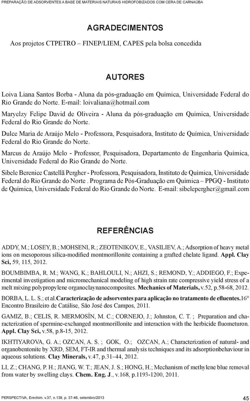 com Maryelzy Felipe David de Oliveira - Aluna da pós-graduação em Química, Universidade Federal do Rio Grande do Norte.