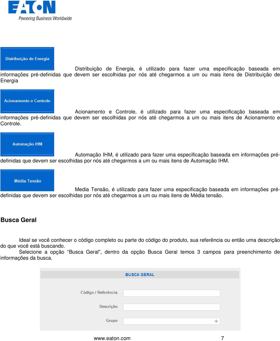 Automação IHM, é utilizado para fazer uma especificação baseada em informações prédefinidas que devem ser escolhidas por nós até chegarmos a um ou mais itens de Automação IHM.