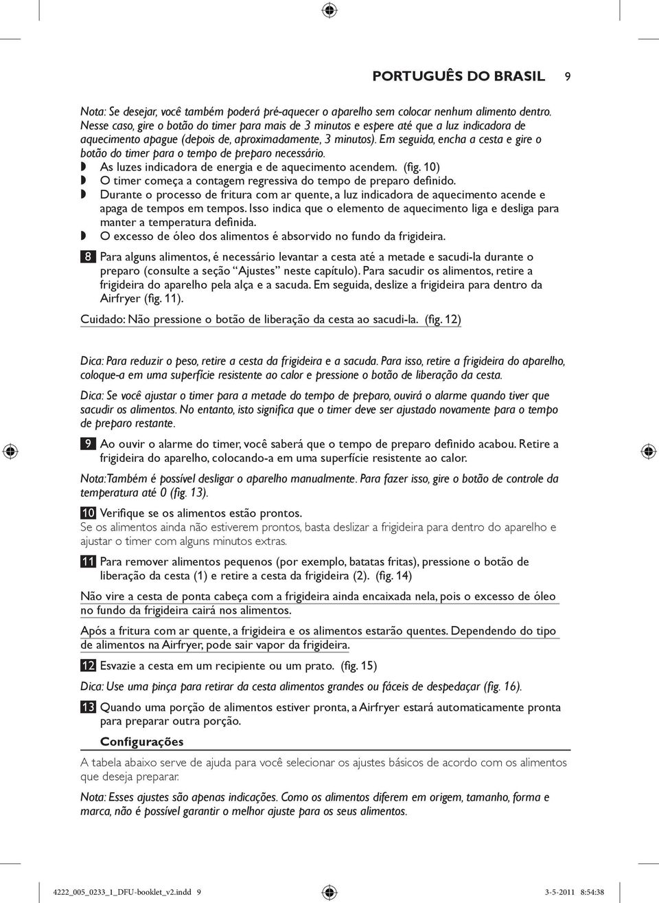 Em seguida, encha a cesta e gire o botão do timer para o tempo de preparo necessário.,, As luzes indicadora de energia e de aquecimento acendem. (fig.