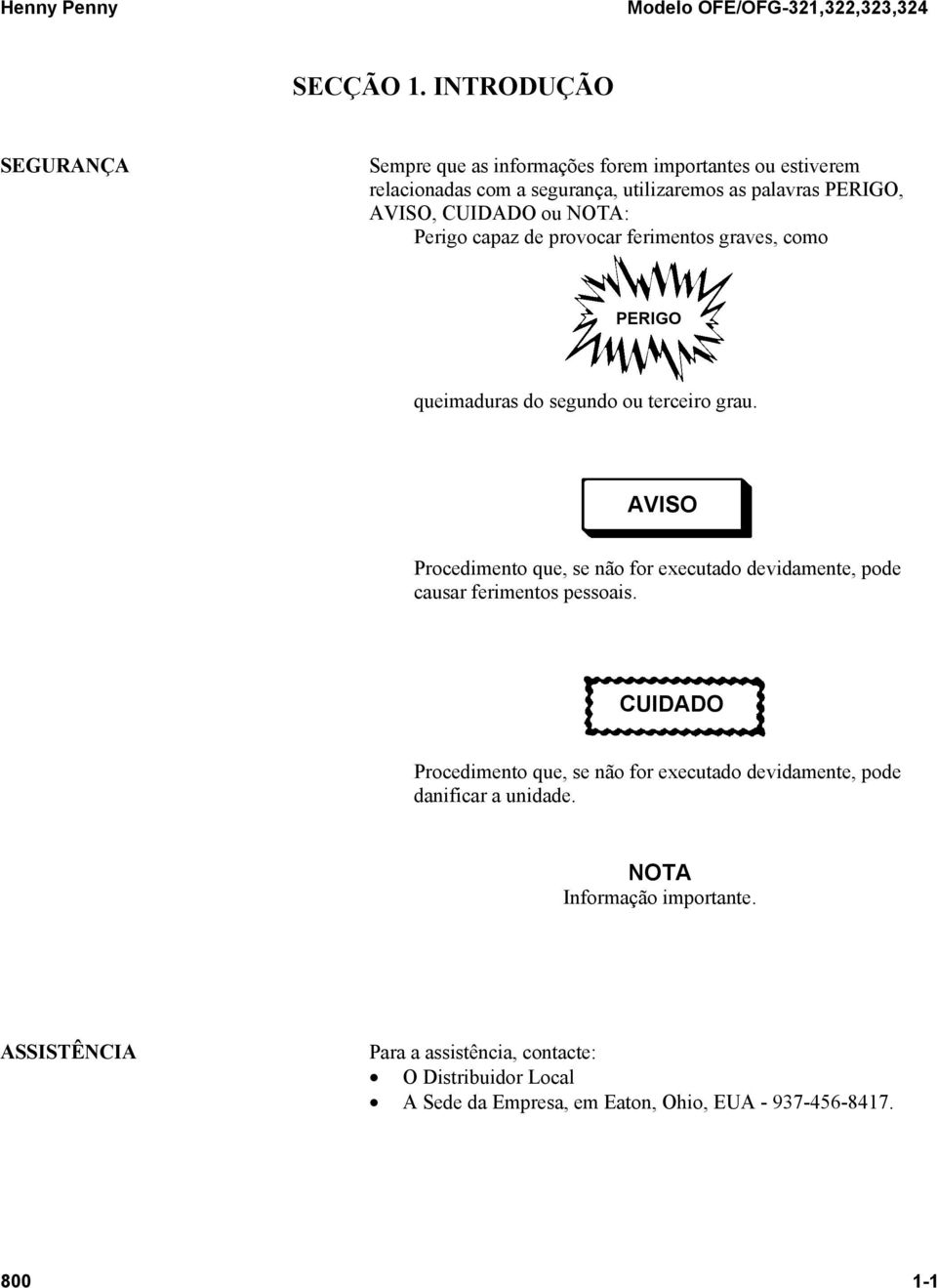 CUIDADO ou : Perigo capaz de provocar ferimentos graves, como PERIGO queimaduras do segundo ou terceiro grau.