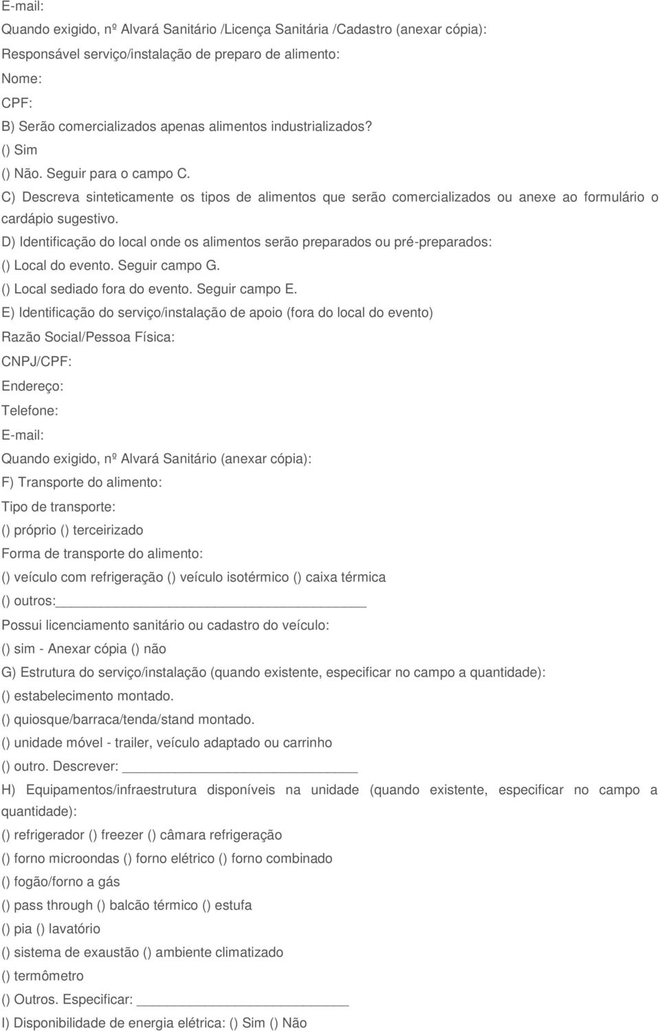 D) Identificação do local onde os alimentos serão preparados ou pré-preparados: () Local do evento. Seguir campo G. () Local sediado fora do evento. Seguir campo E.