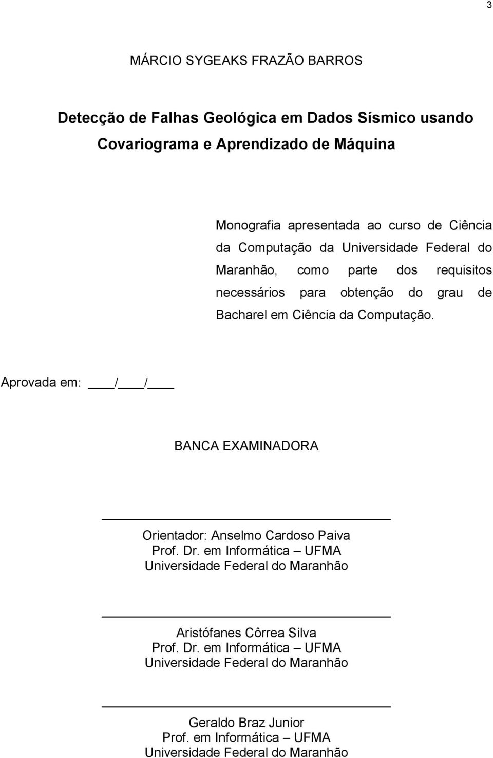 da Computação. Aprovada em: / / BANCA EXAMINADORA Orientador: Anselmo Cardoso Paiva Prof. Dr.