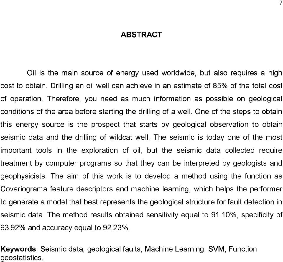 One of the steps to obtain this energy source is the prospect that starts by geological observation to obtain seismic data and the drilling of wildcat well.