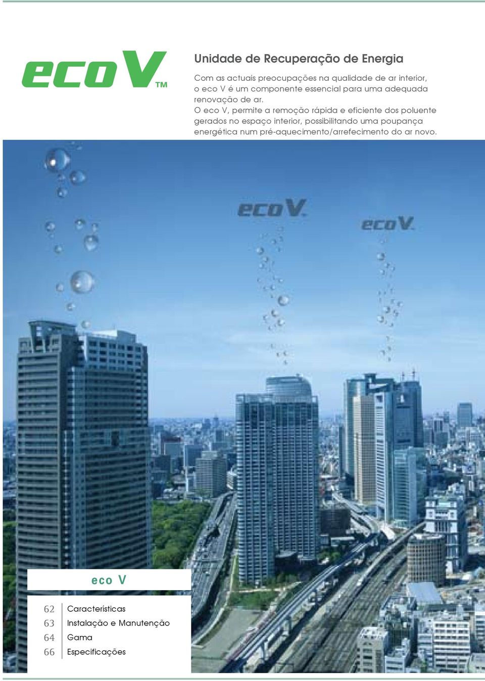 O eco V, permite a remoção rápida e eficiente dos poluente gerados no espaço interior, possibilitando