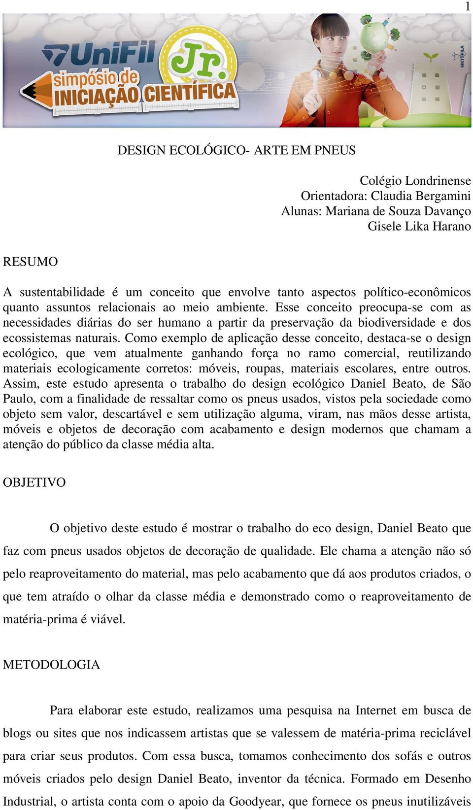 Esse conceito preocupa-se com as necessidades diárias do ser humano a partir da preservação da biodiversidade e dos ecossistemas naturais.