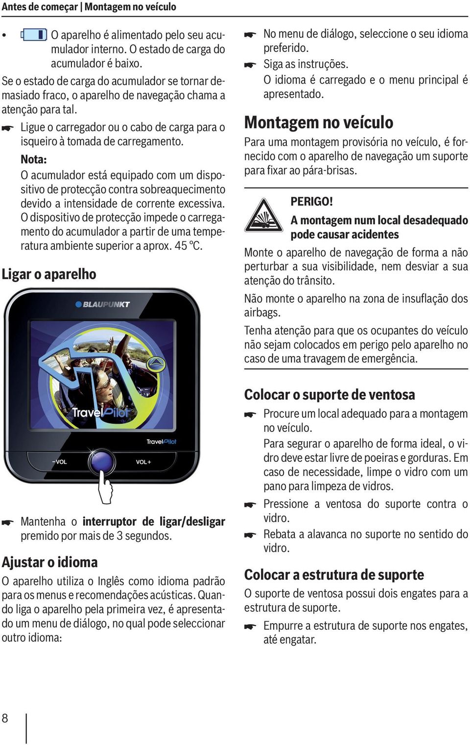 O acumulador está equipado com um dispositivo de protecção contra sobreaquecimento devido a intensidade de corrente excessiva.