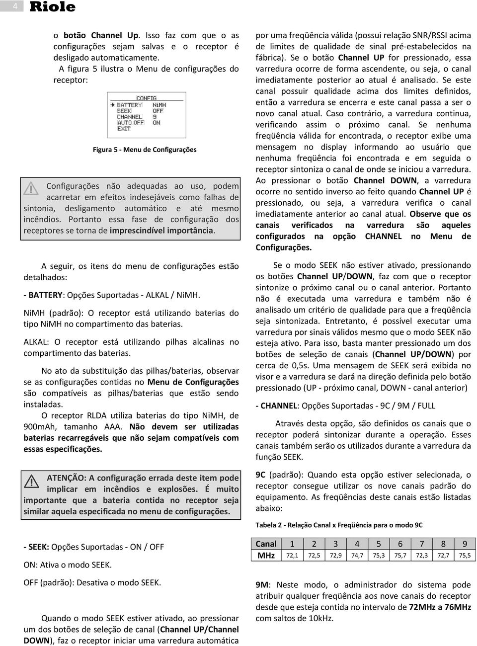 desligamento automático e até mesmo incêndios. Portanto essa fase de configuração dos receptores se torna de imprescindível importância.