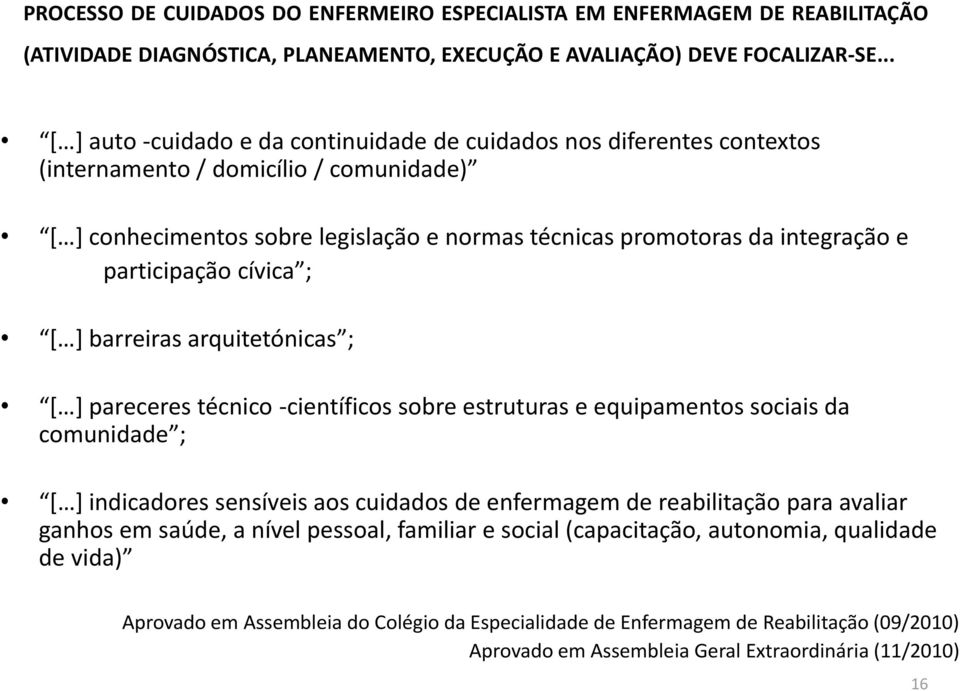 participação cívica ; [ ] barreiras arquitetónicas ; [ ] pareceres técnico -científicos sobre estruturas e equipamentos sociais da comunidade ; [ ] indicadores sensíveis aos cuidados de enfermagem de