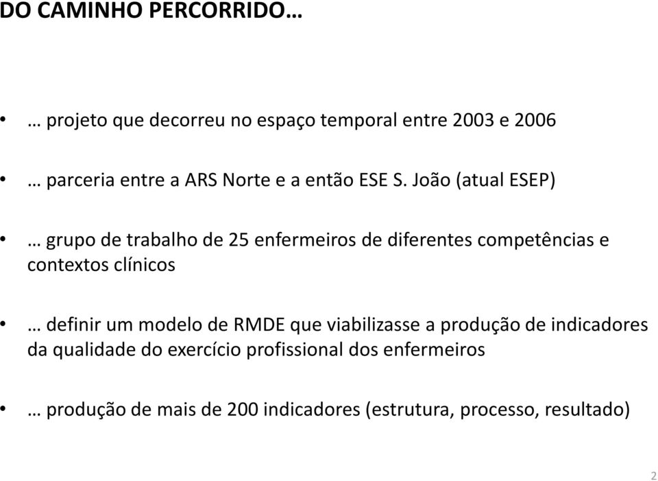 João (atual ESEP) grupo de trabalho de 25 enfermeiros de diferentes competências e contextos clínicos