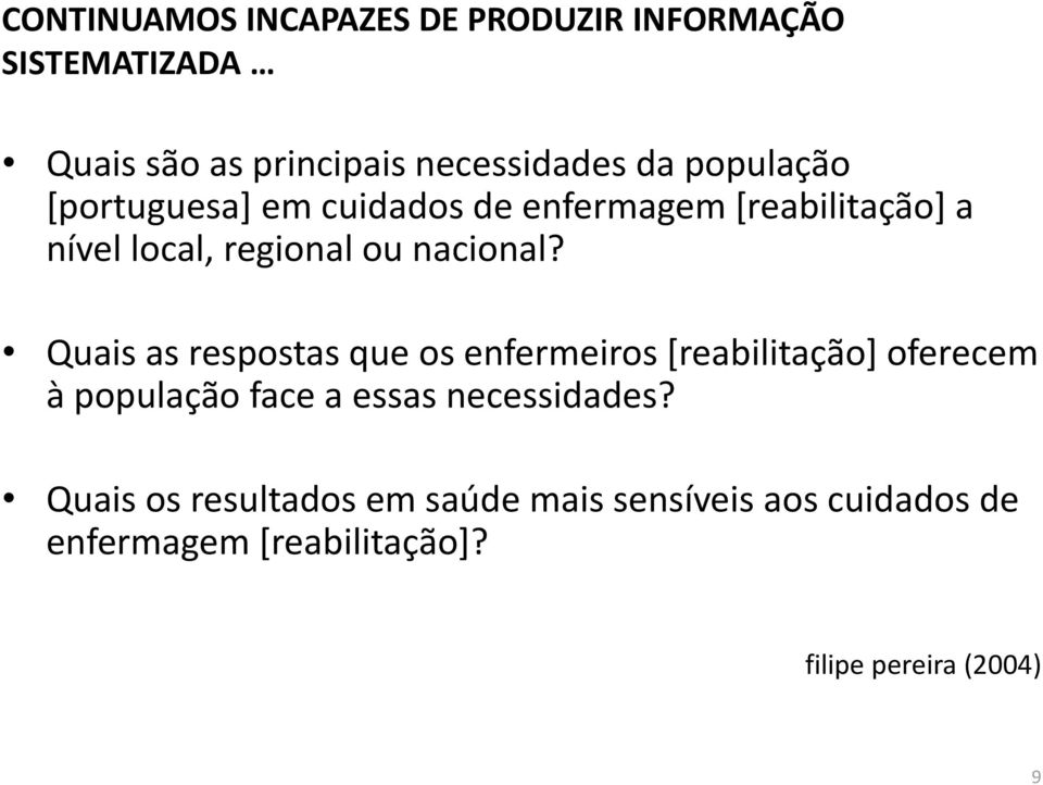 Quais as respostas que os enfermeiros [reabilitação] oferecem à população face a essas necessidades?