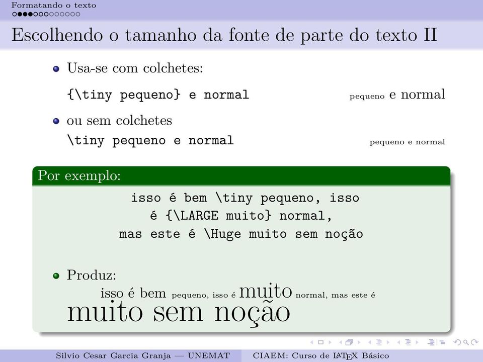 normal Por exemplo: isso é bem \tiny pequeno, isso é {\LARGE muito} normal, mas este é