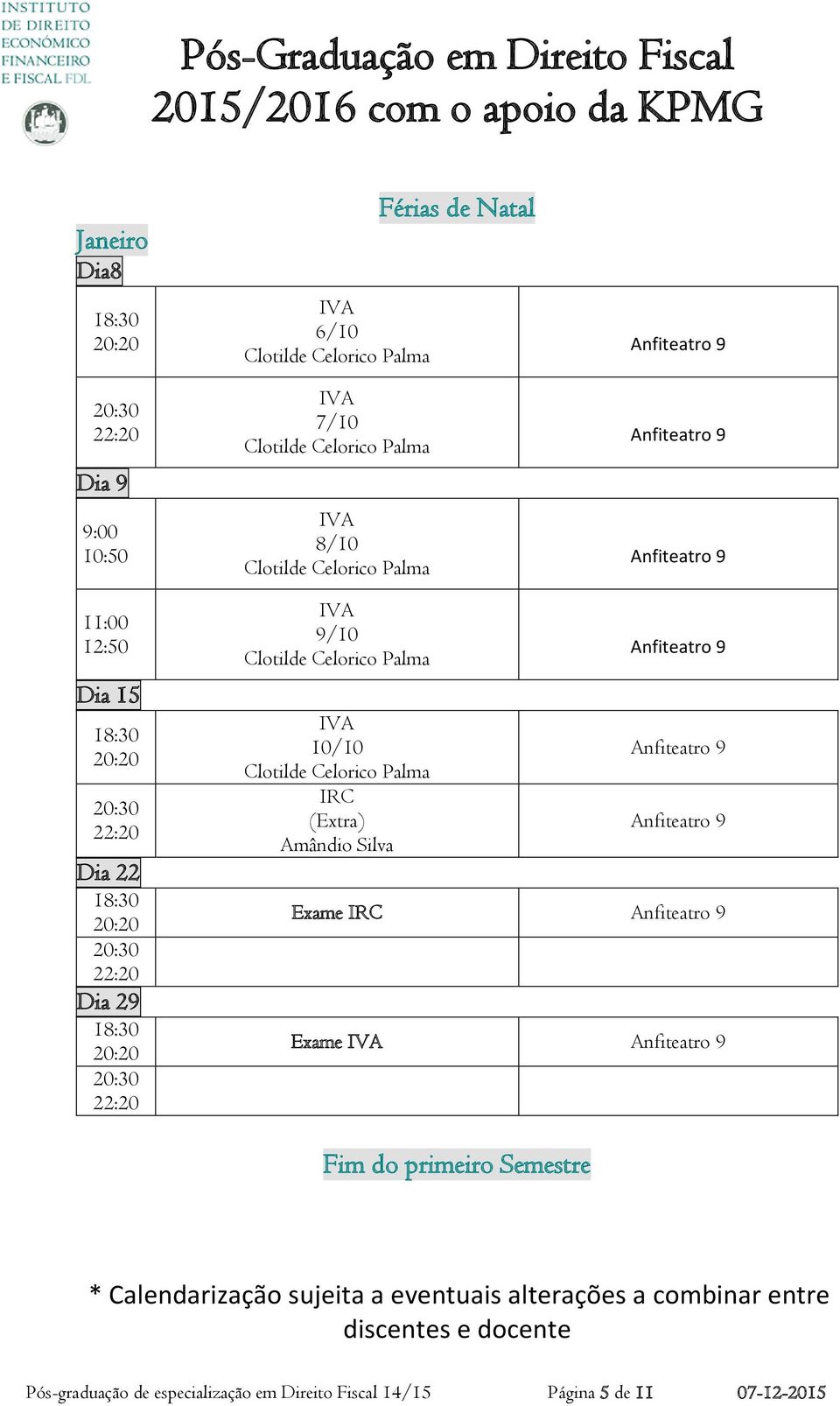 Calendarização sujeita a eventuais alterações a combinar entre discentes e