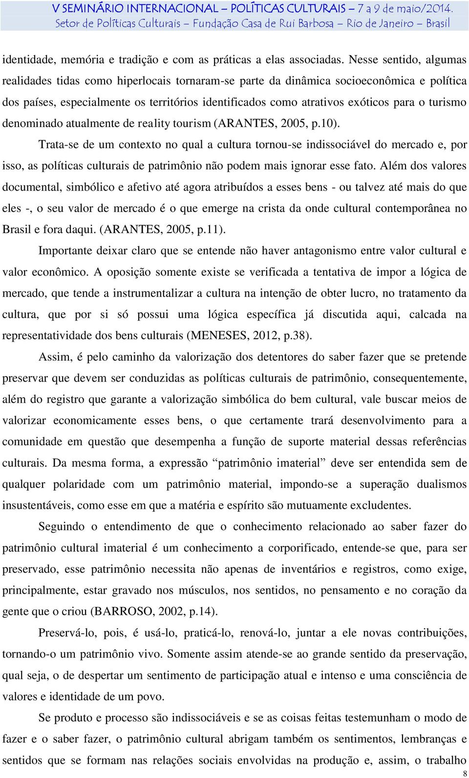 turismo denominado atualmente de reality tourism (ARANTES, 2005, p.10).