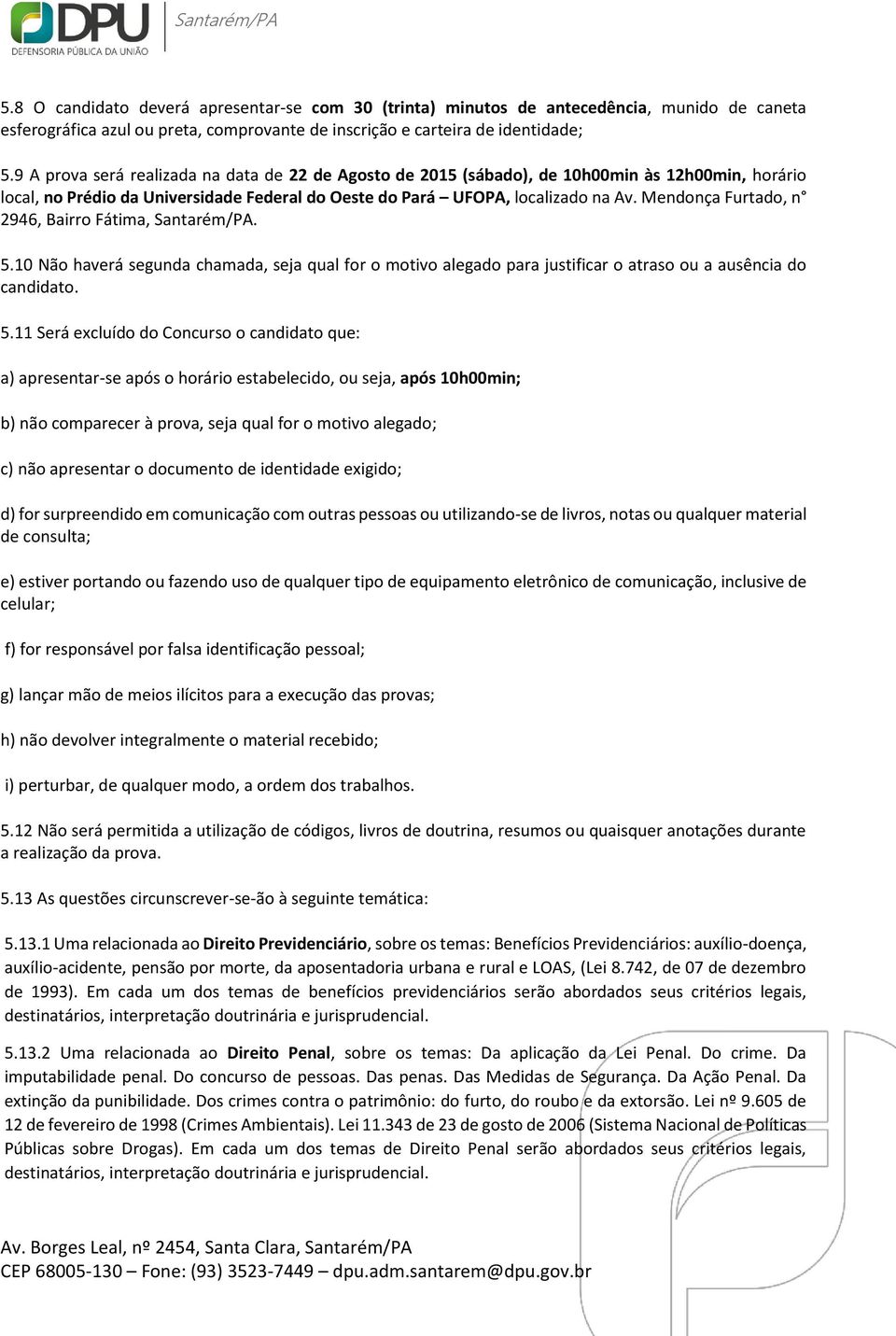 Mendonça Furtado, n 2946, Bairro Fátima, Santarém/PA. 5.