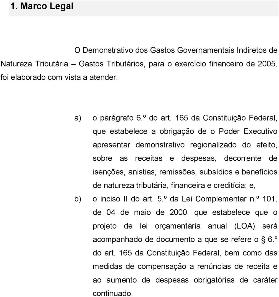 165 da Constituição Federal, que estabelece a obrigação de o Poder Executivo apresentar demonstrativo regionalizado do efeito, sobre as receitas e despesas, decorrente de isenções, anistias,