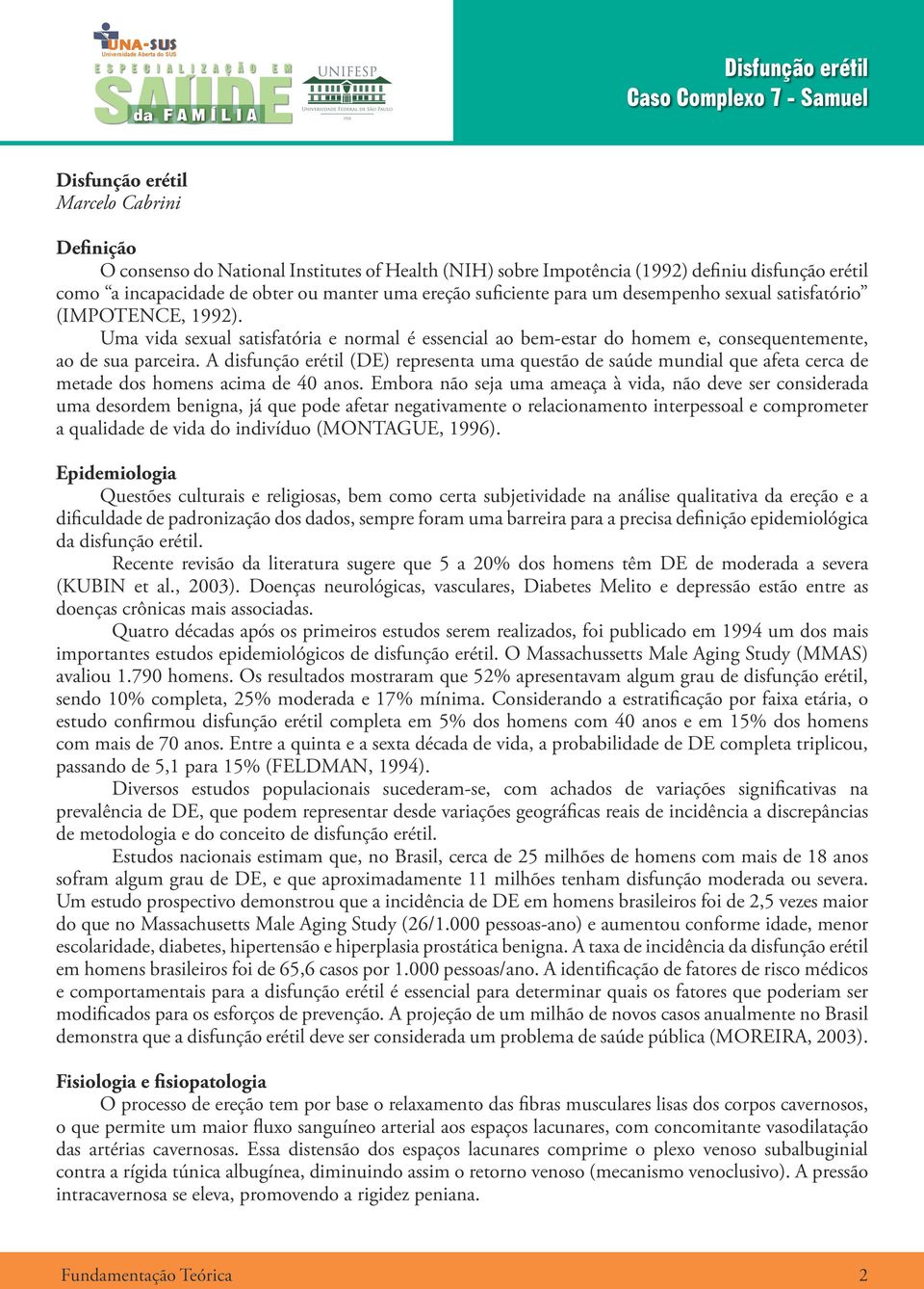 A disfunção erétil (DE) representa uma questão de saúde mundial que afeta cerca de metade dos homens acima de 40 anos.