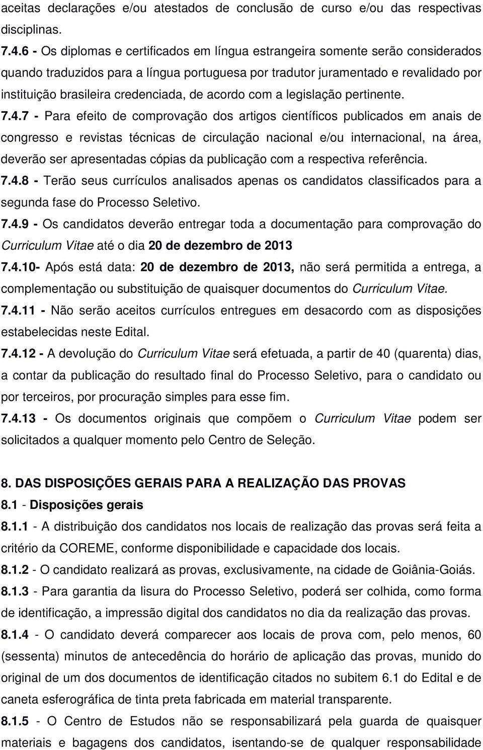 credenciada, de acordo com a legislação pertinente. 7.4.