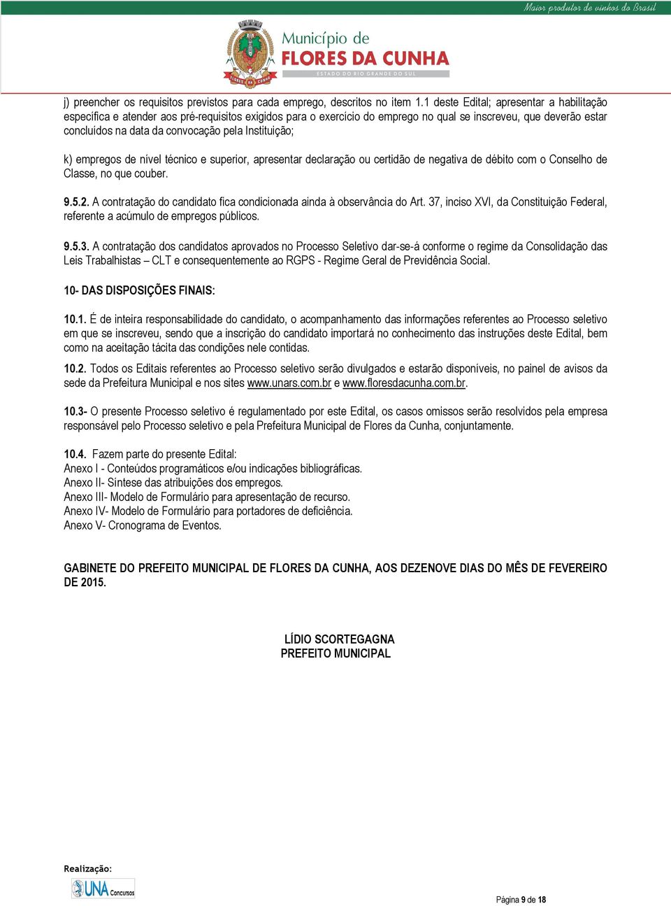 Instituição; k) empregos de nível técnico e superior, apresentar declaração ou certidão de negativa de débito com o Conselho de Classe, no que couber. 9.5.2.