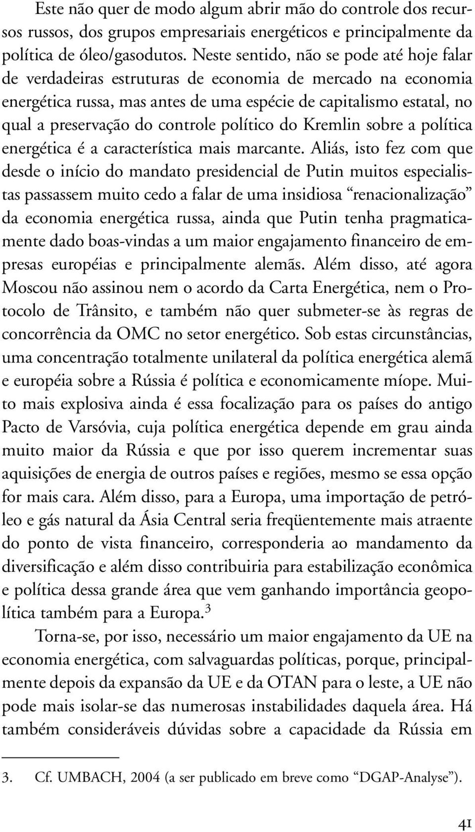 controle político do Kremlin sobre a política energética é a característica mais marcante.