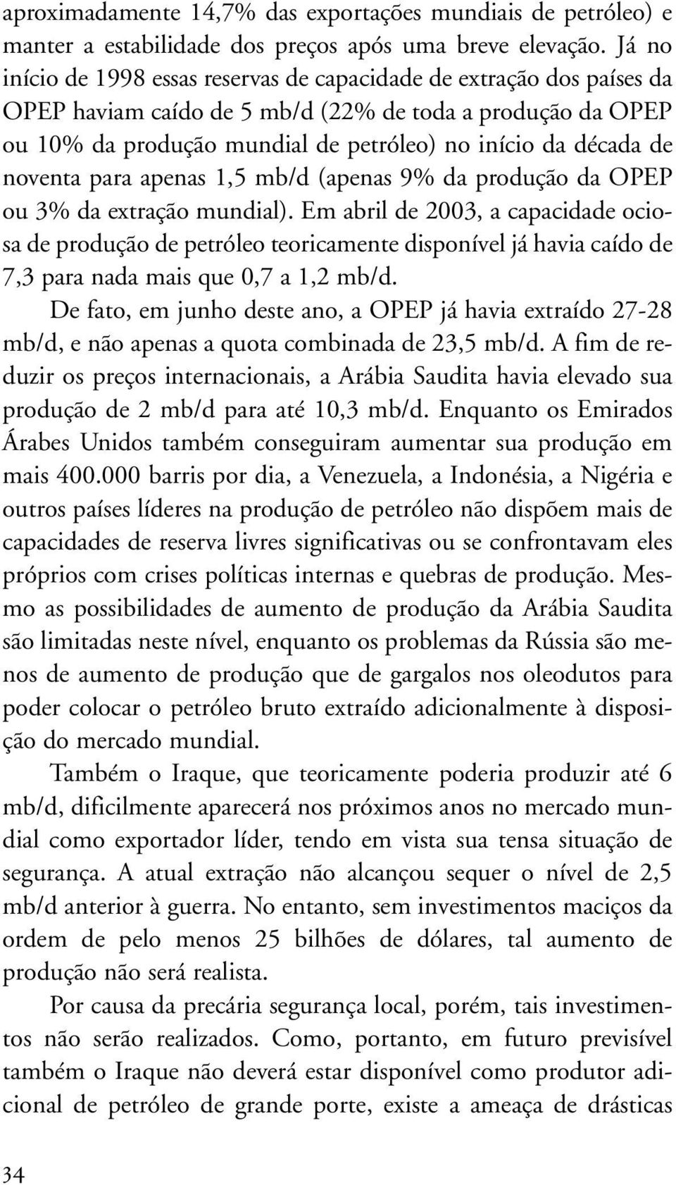 noventa para apenas 1,5 mb/d (apenas 9% da produção da OPEP ou 3% da extração mundial).