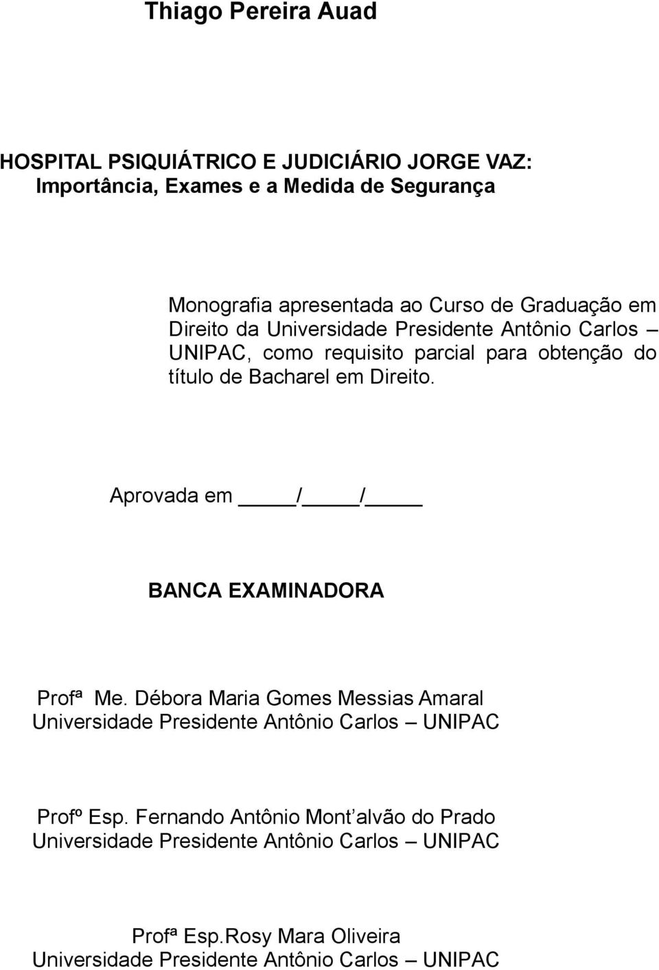 Aprovada em / / BANCA EXAMINADORA Profª Me. Débora Maria Gomes Messias Amaral Universidade Presidente Antônio Carlos UNIPAC Profº Esp.