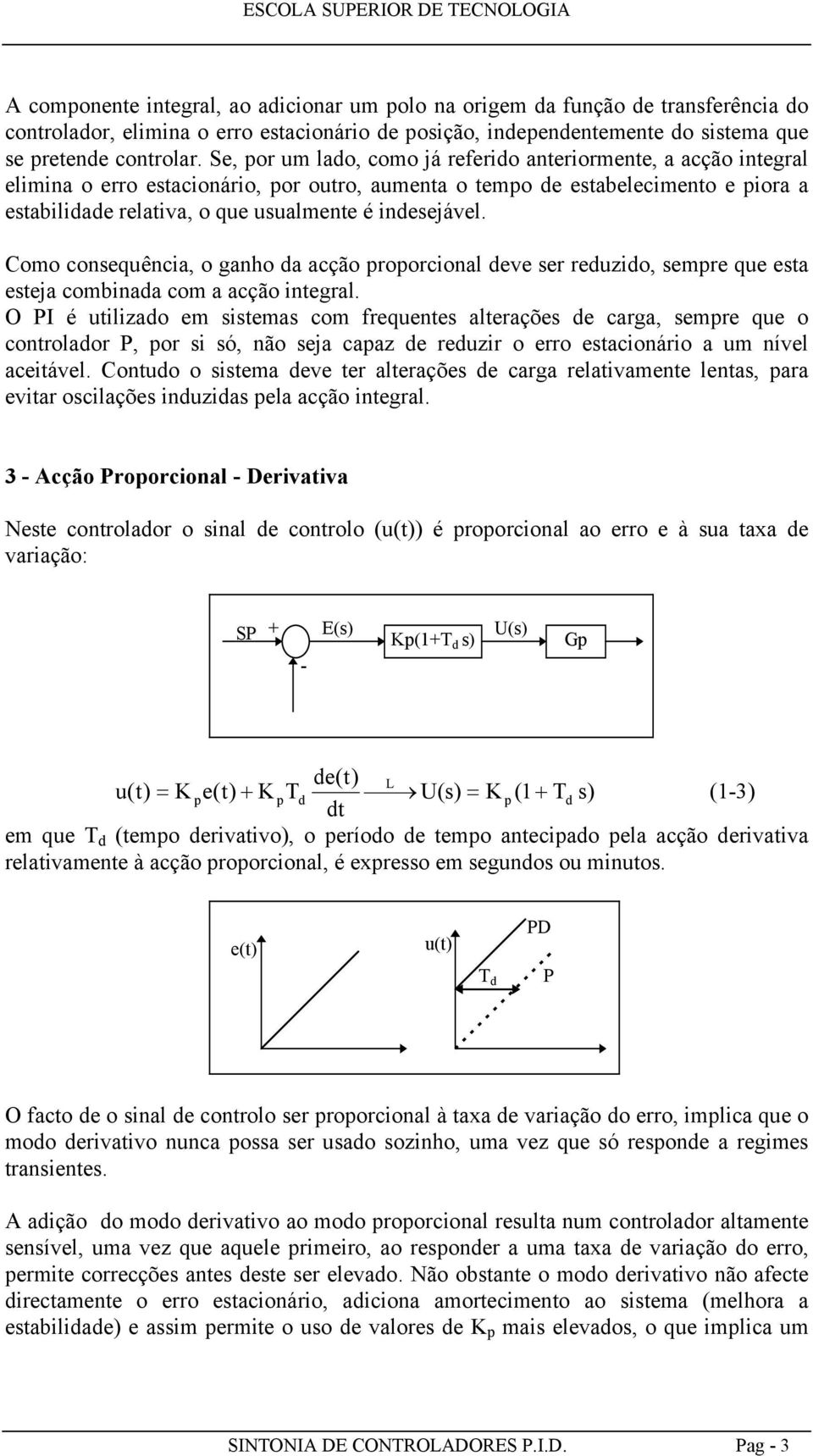 Como consequênca, o ganho da acção roorconal deve ser reduzdo, semre que esta esteja combnada com a acção ntegral.