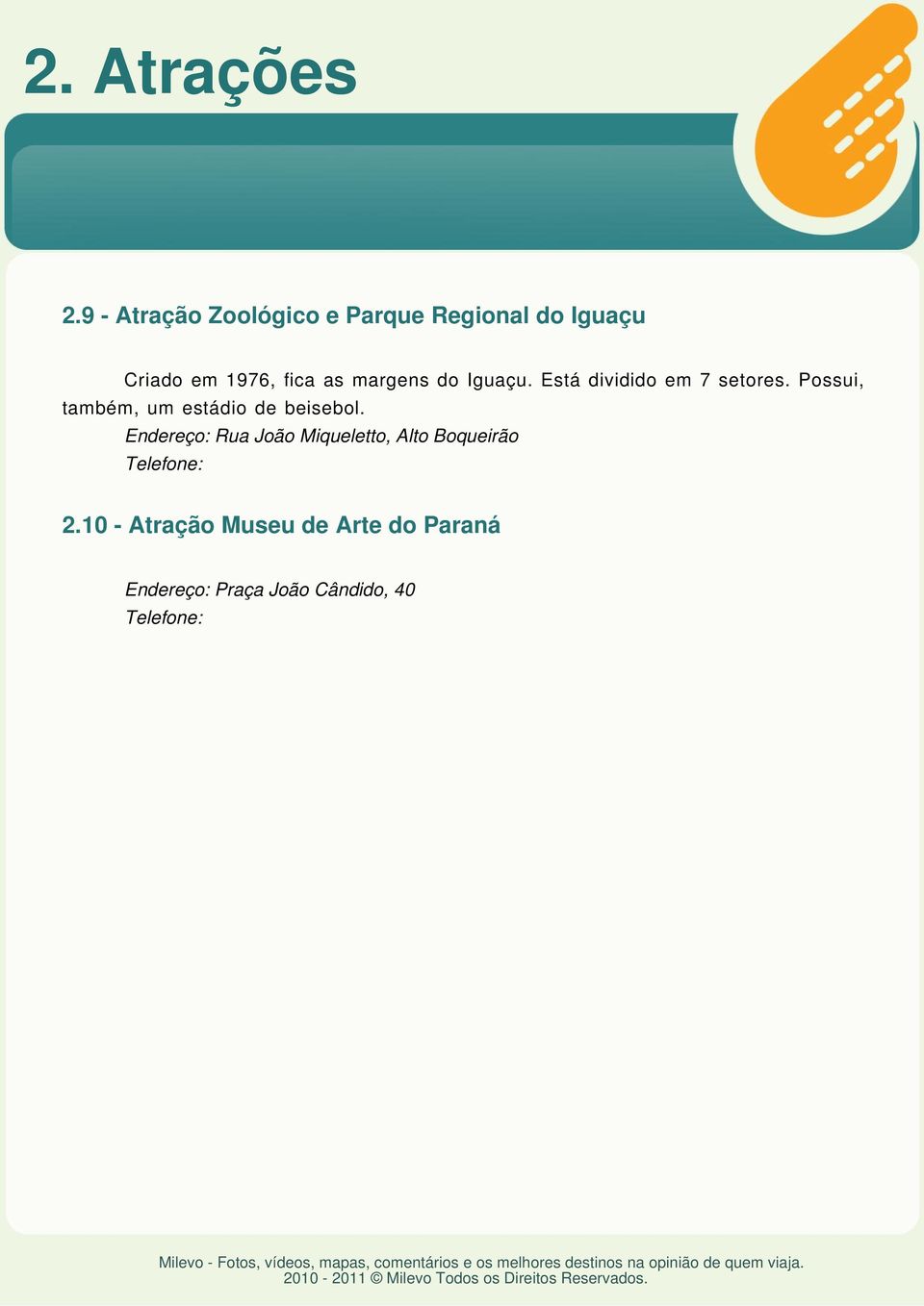 as margens do Iguaçu. Está dividido em 7 setores.