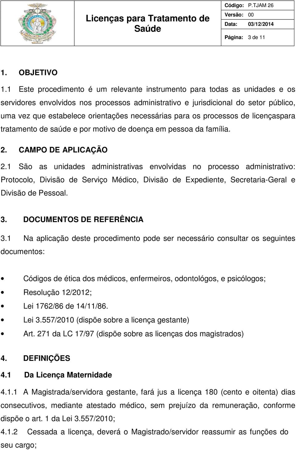 necessárias para os processos de licençaspara tratamento de saúde e por motivo de doença em pessoa da família. 2. CAMPO DE APLICAÇÃO 2.