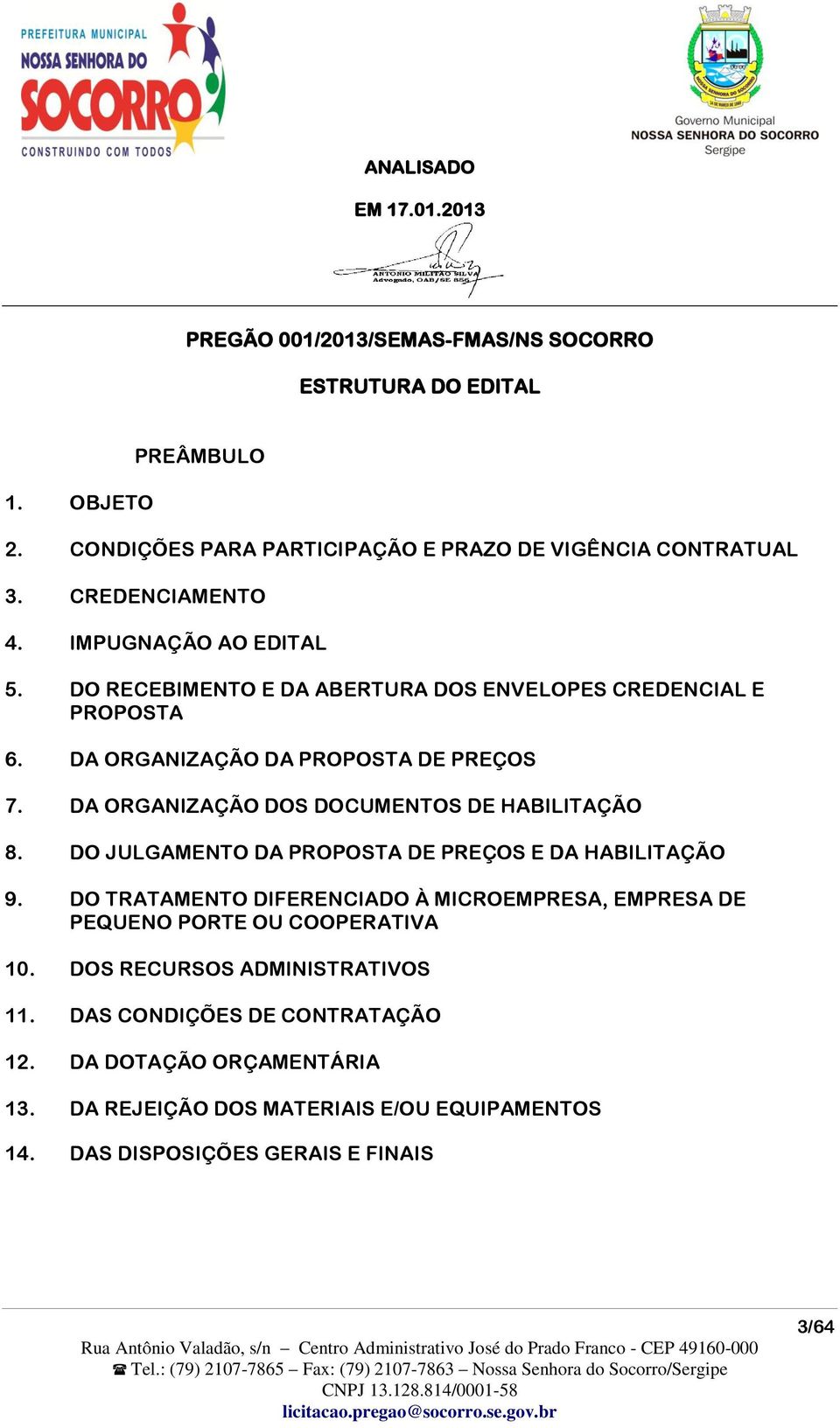 DA ORGANIZAÇÃO DOS DOCUMENTOS DE HABILITAÇÃO 8. DO JULGAMENTO DA PROPOSTA DE PREÇOS E DA HABILITAÇÃO 9.