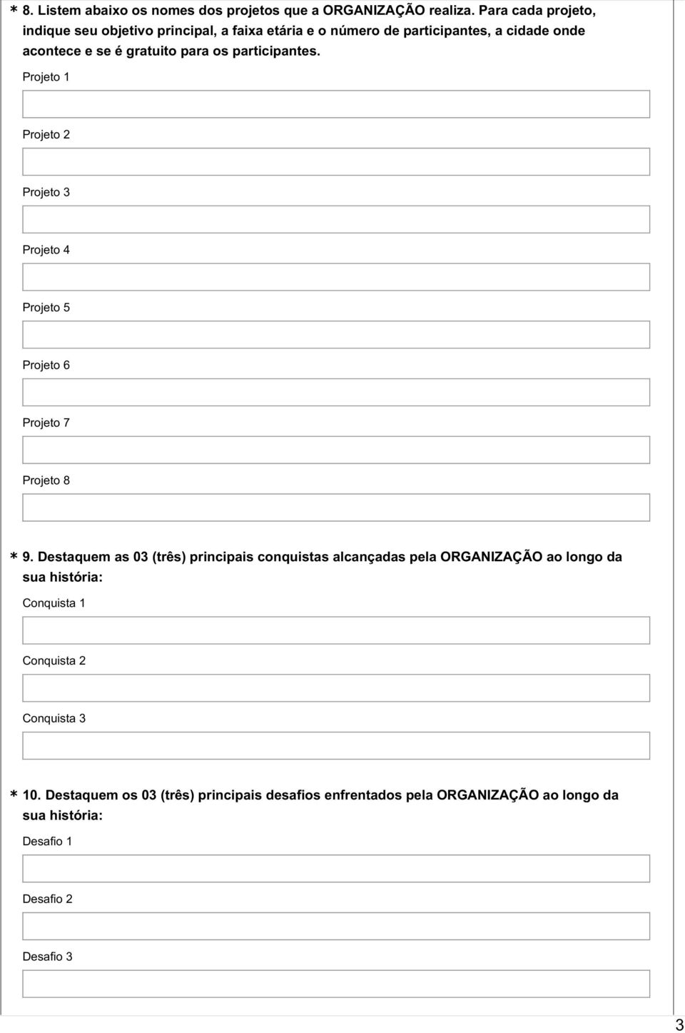 participantes. Projeto 1 Projeto 2 Projeto 3 Projeto 4 Projeto 5 Projeto 6 Projeto 7 Projeto 8 * 9.