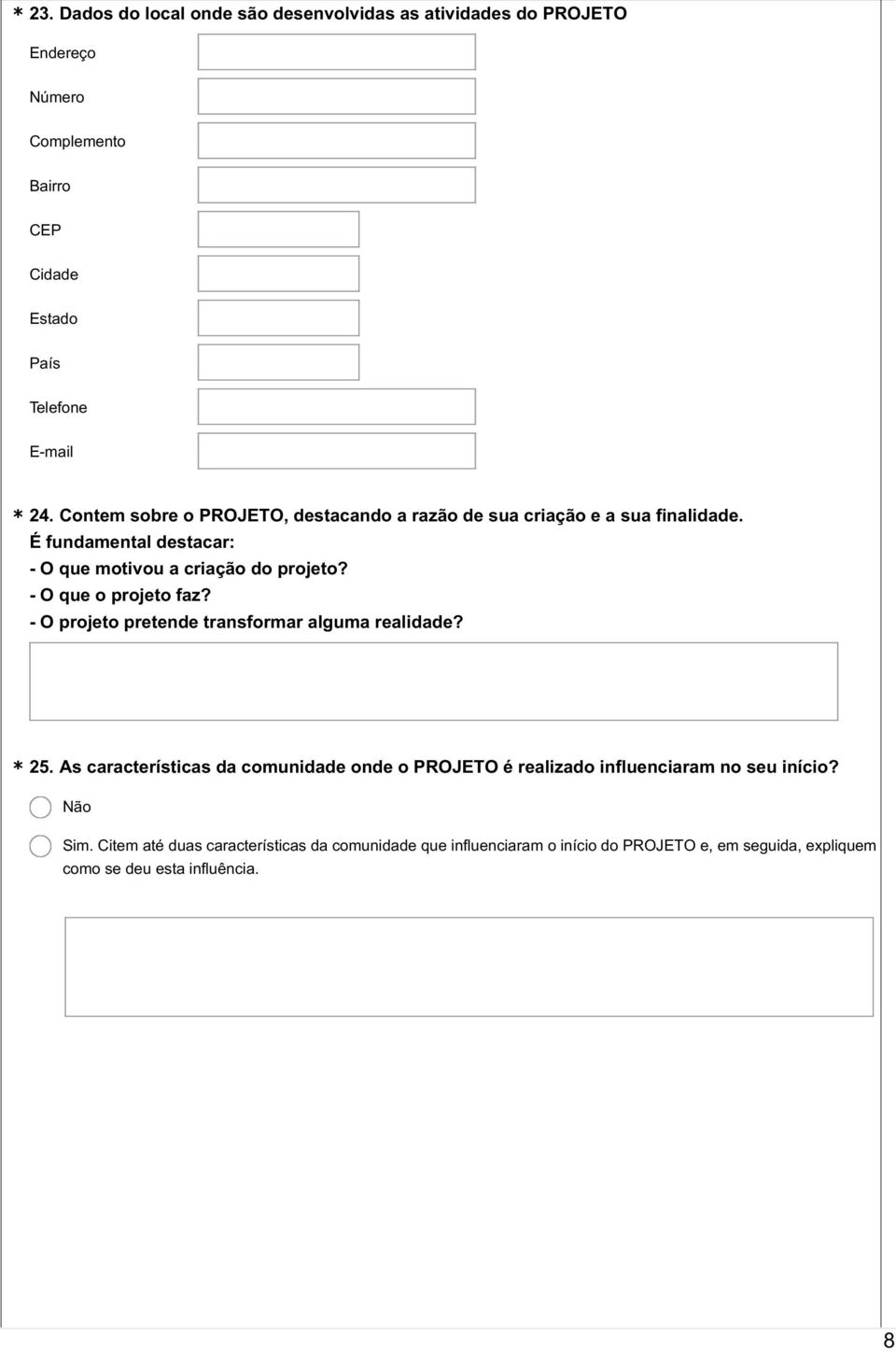 - O que o projeto faz? - O projeto pretende transformar alguma realidade? * 25.